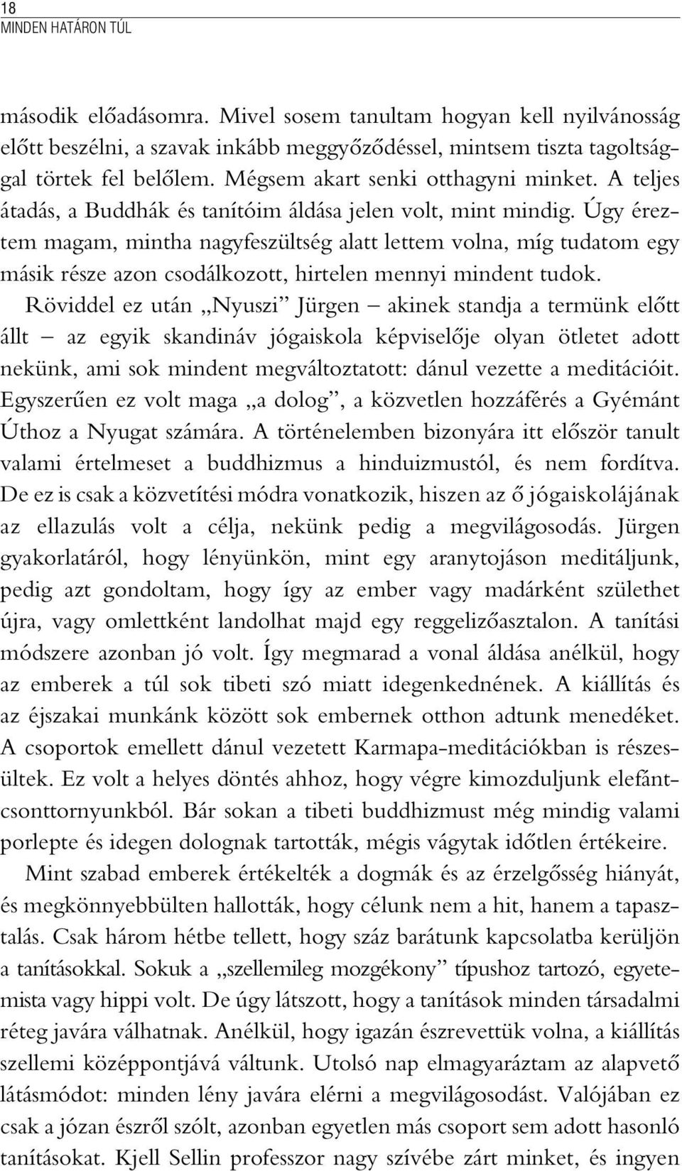 Úgy éreztem magam, mintha nagyfeszültség alatt lettem volna, míg tudatom egy másik része azon csodálkozott, hirtelen mennyi mindent tudok.