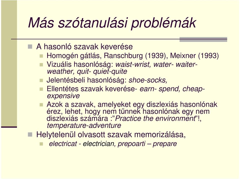 cheapexpensive Azok a szavak, amelyeket egy diszlexiás hasonlónak érez, lehet, hogy nem tűnnek hasonlónak egy nem diszlexiás