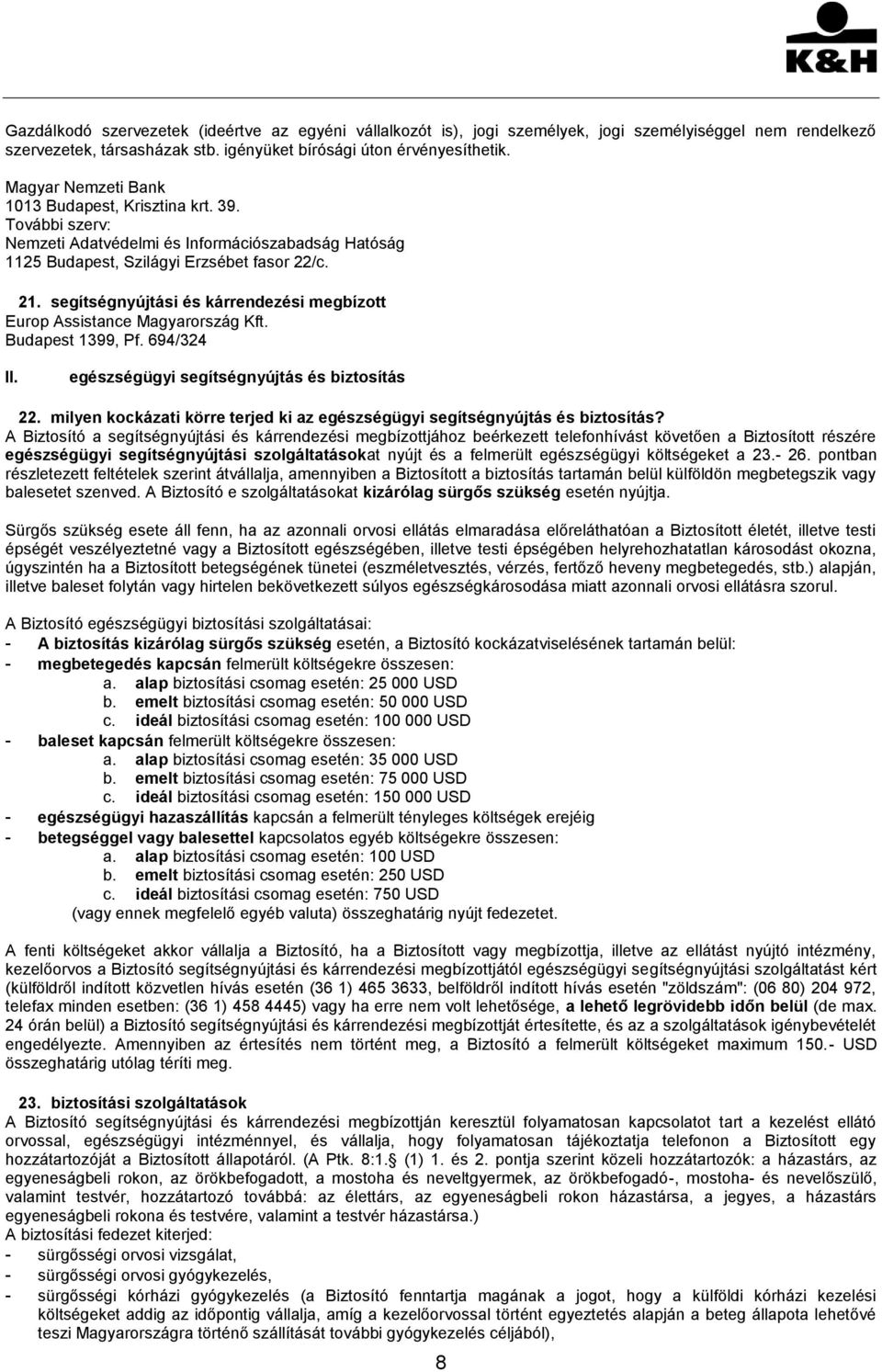 segítségnyújtási és kárrendezési megbízott Europ Assistance Magyarország Kft. Budapest 1399, Pf. 694/324 II. egészségügyi segítségnyújtás és biztosítás 22.