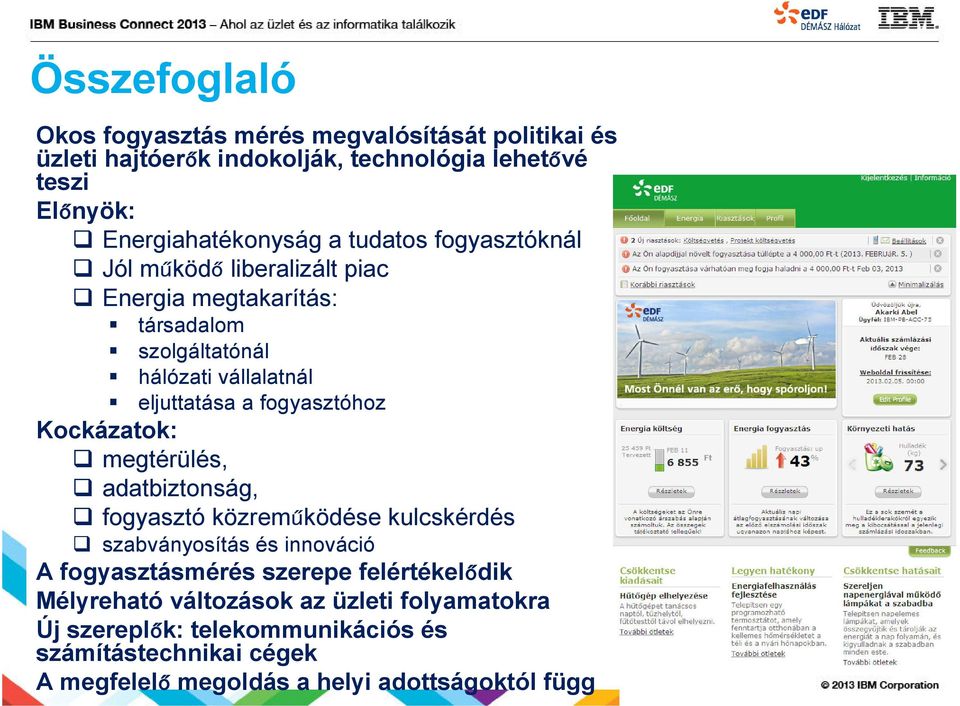 fogyasztóhoz Kockázatok: megtérülés, adatbiztonság, fogyasztó közreműködése kulcskérdés szabványosítás és innováció A fogyasztásmérés szerepe