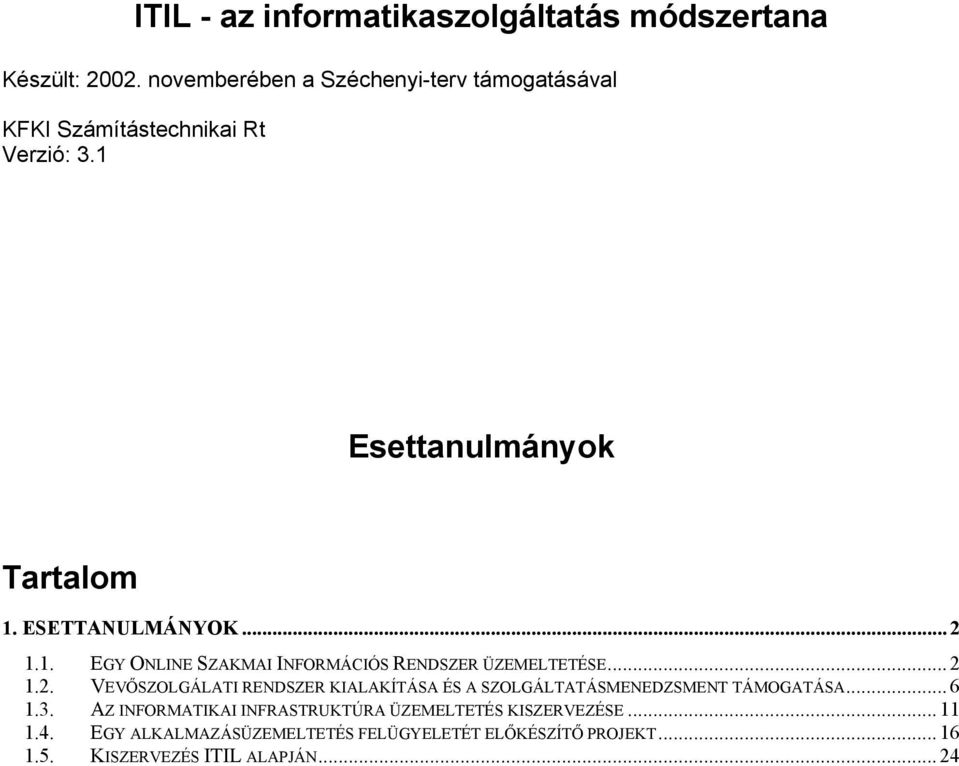 .. 2 1.1. EGY ONLINE SZAKMAI INFORMÁCIÓS RENDSZER ÜZEMELTETÉSE... 2 1.2. VEVŐSZOLGÁLATI RENDSZER KIALAKÍTÁSA ÉS A SZOLGÁLTATÁSMENEDZSMENT TÁMOGATÁSA.