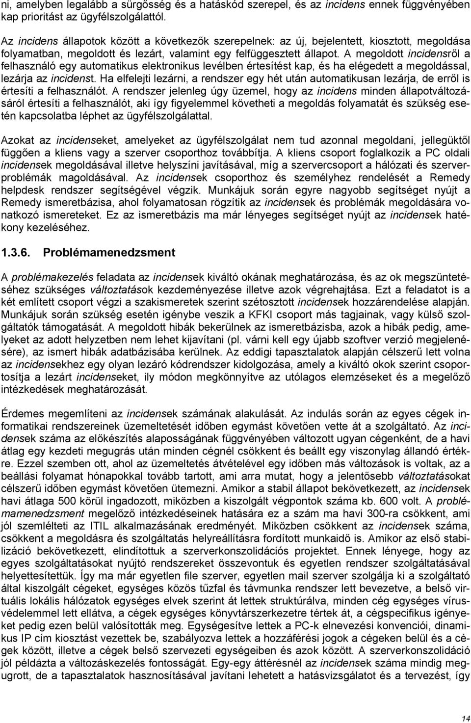 A megoldott incidensről a felhasználó egy automatikus elektronikus levélben értesítést kap, és ha elégedett a megoldással, lezárja az incidenst.