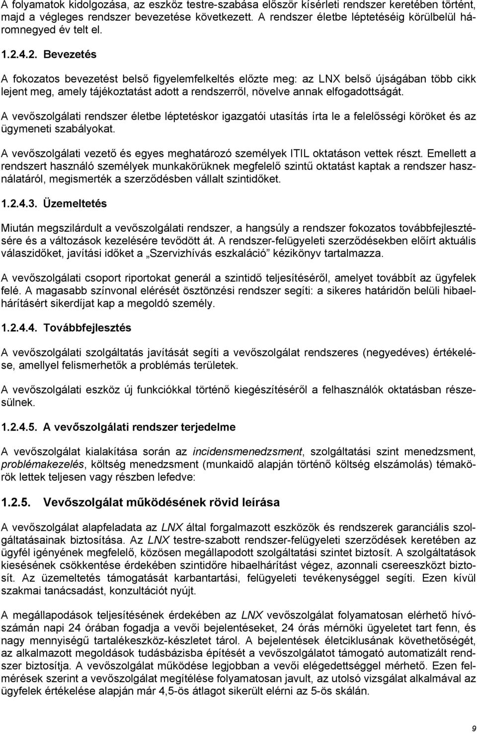 4.2. Bevezetés A fokozatos bevezetést belső figyelemfelkeltés előzte meg: az LNX belső újságában több cikk lejent meg, amely tájékoztatást adott a rendszerről, növelve annak elfogadottságát.