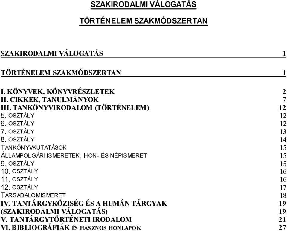 OSZTÁLY 14 TANKÖNYVKUTATÁSOK 15 ÁLLAMPOLGÁRI ISMERETEK, HON- ÉS NÉPISMERET 15 9. OSZTÁLY 15 10. OSZTÁLY 16 11. OSZTÁLY 16 12.