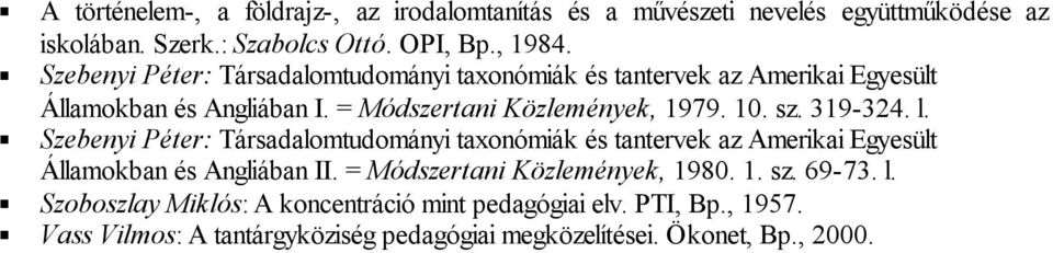 319-324. l. Szebenyi Péter: Társadalomtudományi taxonómiák és tantervek az Amerikai Egyesült Államokban és Angliában II.