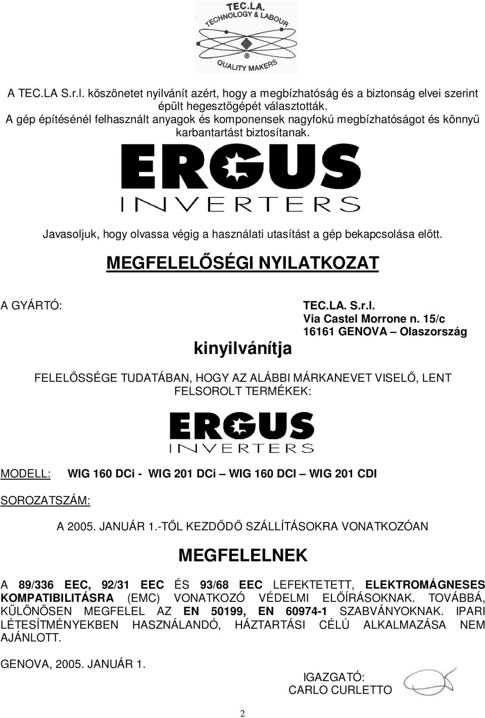 MEGFELELİSÉGI NYILATKOZAT A GYÁRTÓ: kinyilvánítja TEC.LA. S.r.l. Via Castel Morrone n.