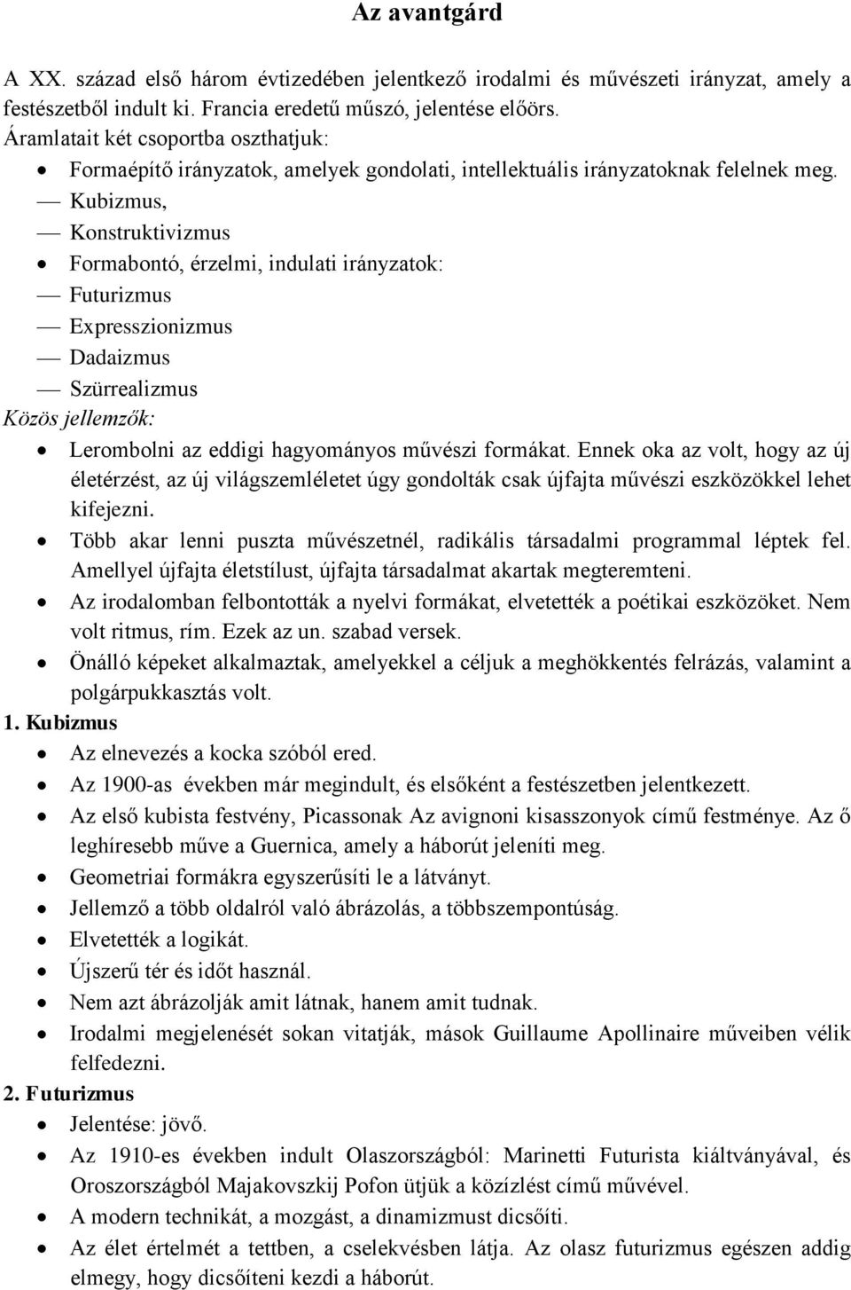 Kubizmus, Konstruktivizmus Formabontó, érzelmi, indulati irányzatok: Futurizmus Expresszionizmus Dadaizmus Szürrealizmus Közös jellemzők: Lerombolni az eddigi hagyományos művészi formákat.