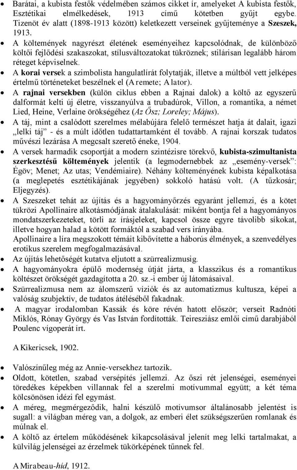 A költemények nagyrészt életének eseményeihez kapcsolódnak, de különböző költői fejlődési szakaszokat, stílusváltozatokat tükröznek; stilárisan legalább három réteget képviselnek.