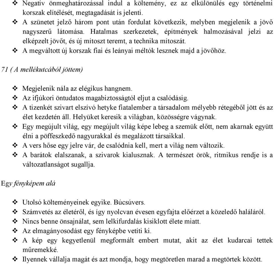 Hatalmas szerkezetek, építmények halmozásával jelzi az elképzelt jövőt, és új mítoszt teremt, a technika mítoszát. A megváltott új korszak fiai és leányai méltók lesznek majd a jövőhöz.