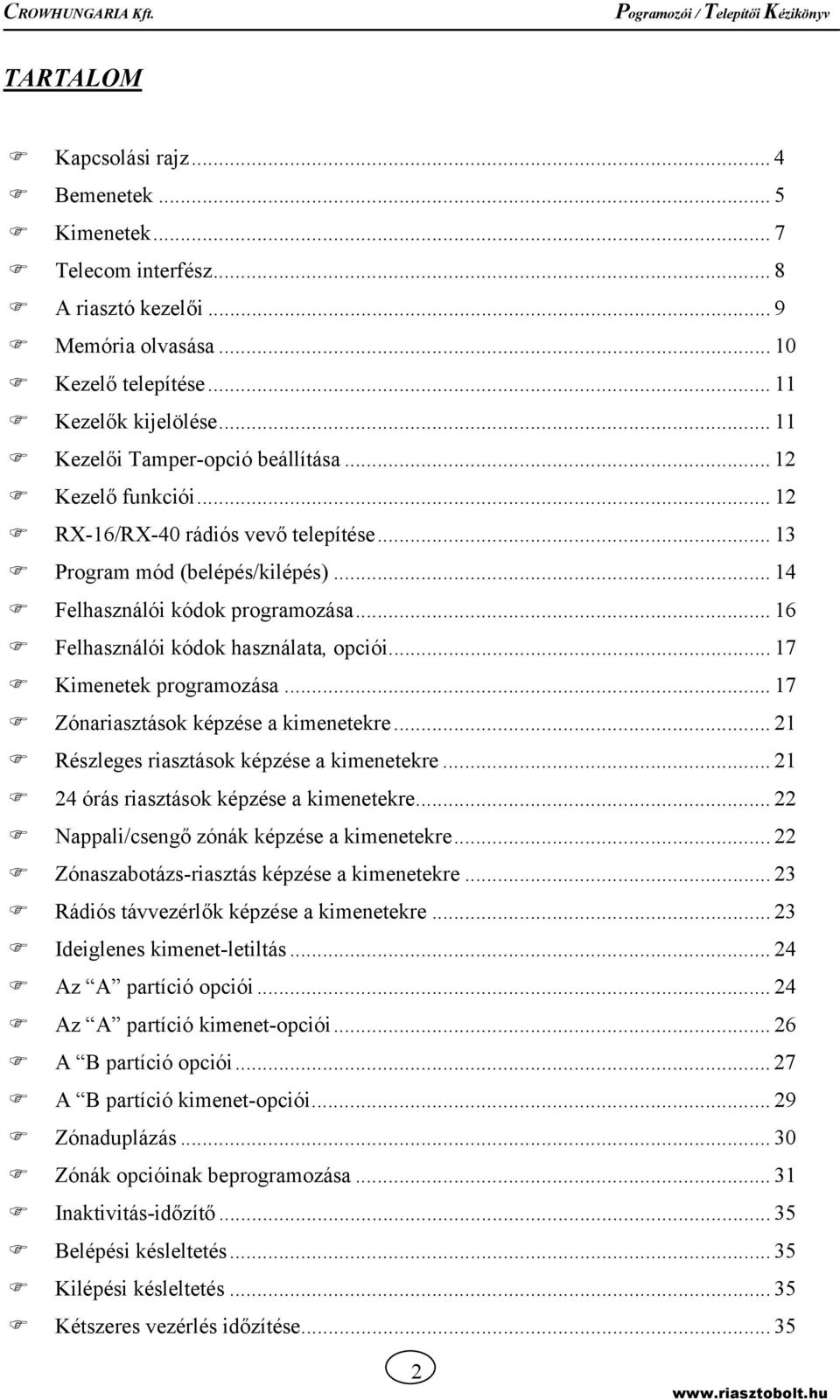 .. 16 Felhasználói kódok használata, opciói... 17 Kimenetek programozása... 17 Zónariasztások képzése a kimenetekre... 21 Részleges riasztások képzése a kimenetekre.