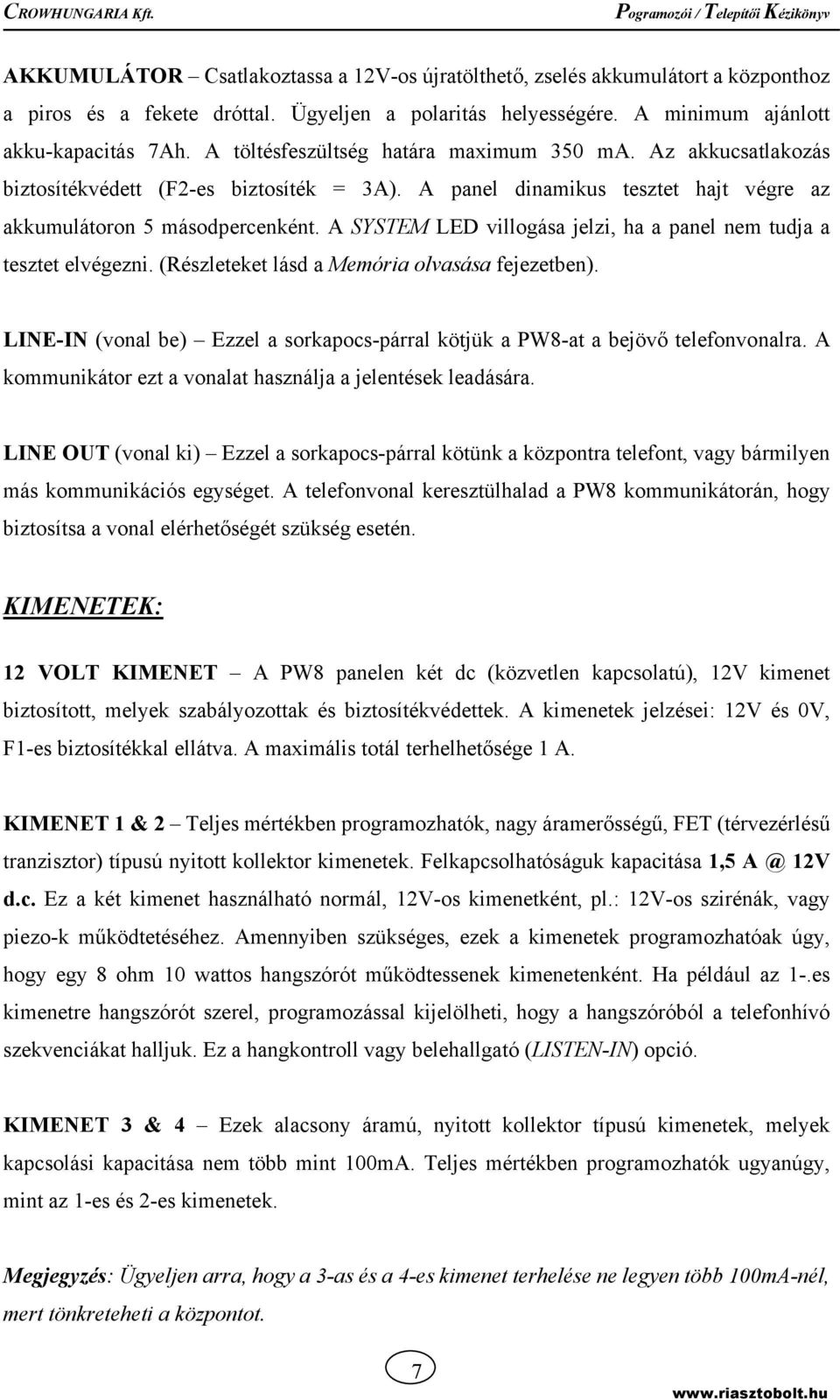 A SYSTEM LED villogása jelzi, ha a panel nem tudja a tesztet elvégezni. (Részleteket lásd a Memória olvasása fejezetben).