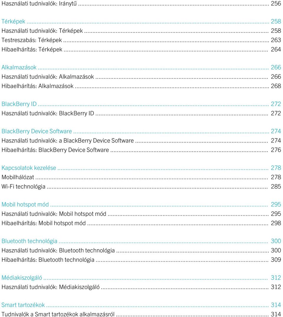 .. 274 Használati tudnivalók: a BlackBerry Device Software... 274 Hibaelhárítás: BlackBerry Device Software... 276 Kapcsolatok kezelése... 278 Mobilhálózat... 278 Wi-Fi technológia.