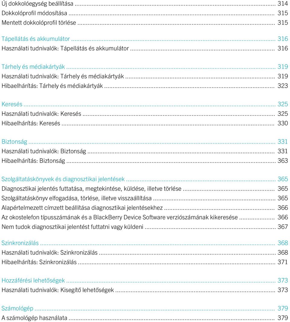 .. 325 Hibaelhárítás: Keresés... 330 Biztonság... 331 Használati tudnivalók: Biztonság... 331 Hibaelhárítás: Biztonság... 363 Szolgáltatáskönyvek és diagnosztikai jelentések.