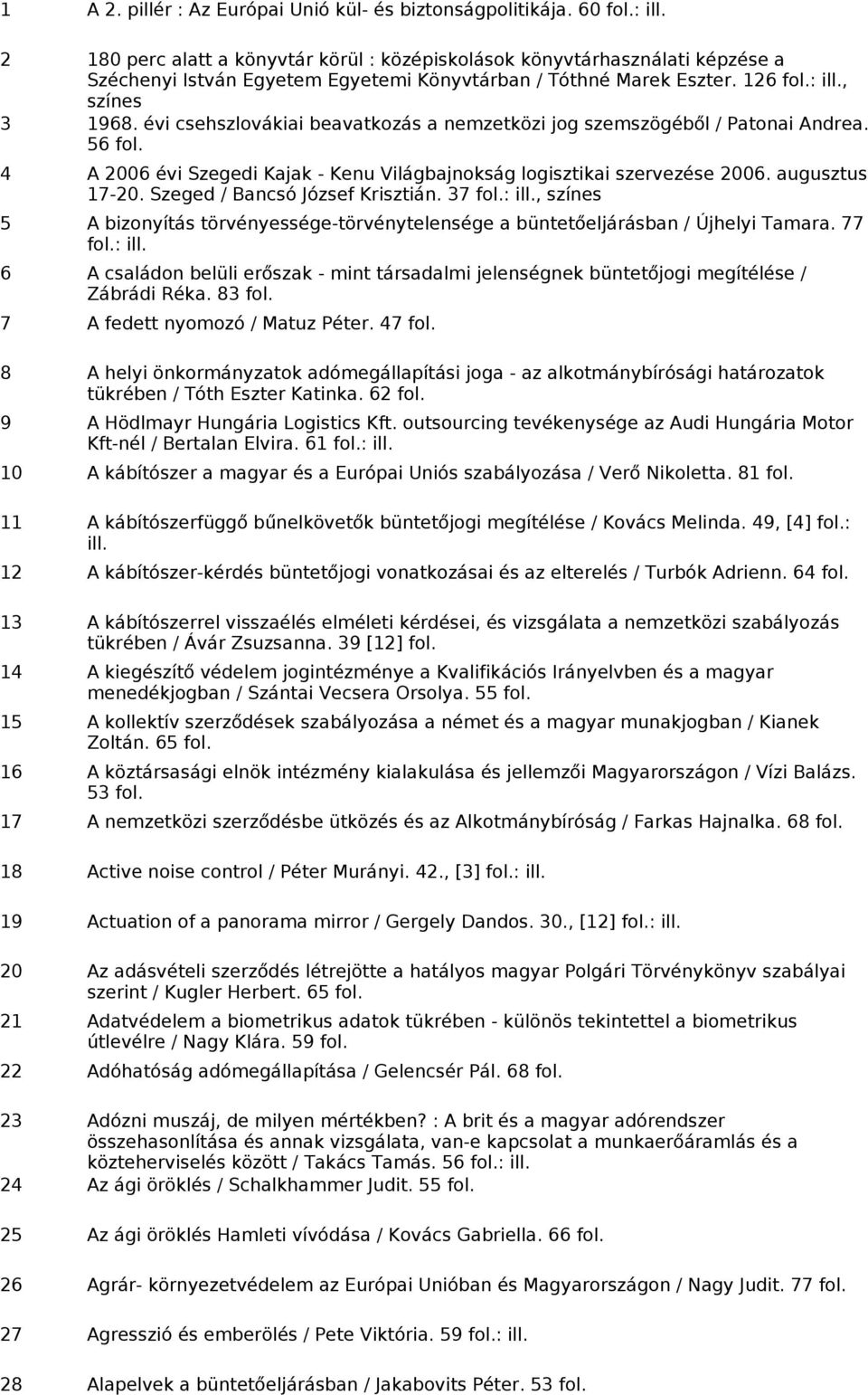 évi csehszlovákiai beavatkozás a nemzetközi jog szemszögéből / Patonai Andrea. 56 4 A 2006 évi Szegedi Kajak - Kenu Világbajnokság logisztikai szervezése 2006. augusztus 17-20.