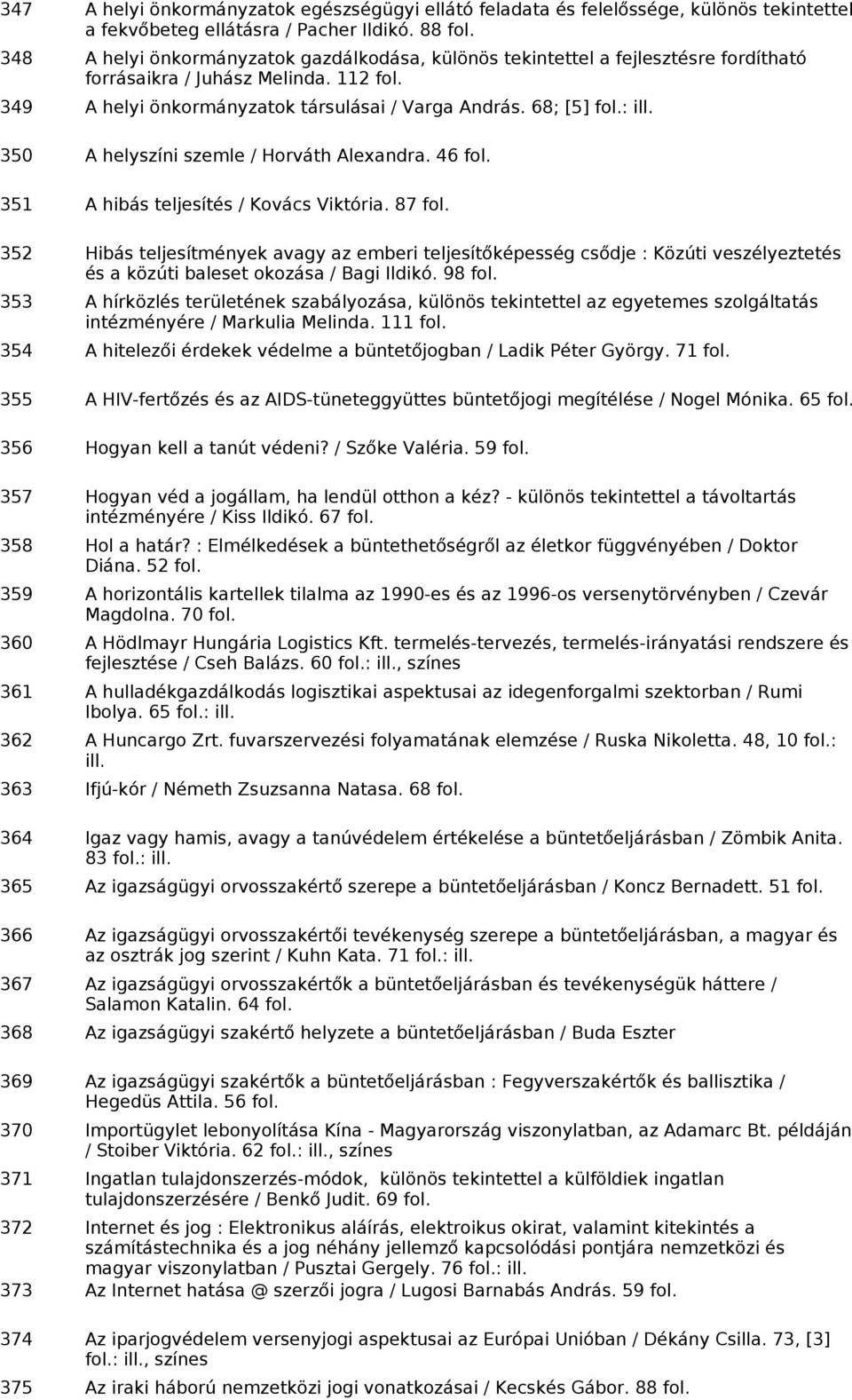 350 A helyszíni szemle / Horváth Alexandra. 46 351 A hibás teljesítés / Kovács Viktória.