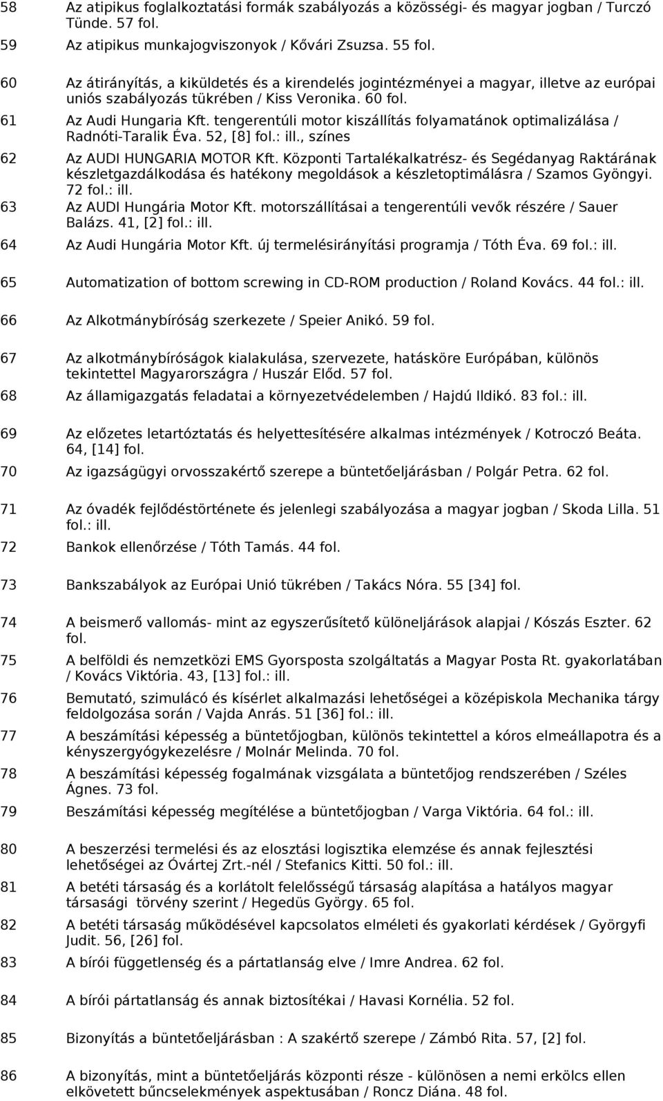 tengerentúli motor kiszállítás folyamatánok optimalizálása / Radnóti-Taralik Éva. 52, [8] : ill., színes 62 Az AUDI HUNGARIA MOTOR Kft.