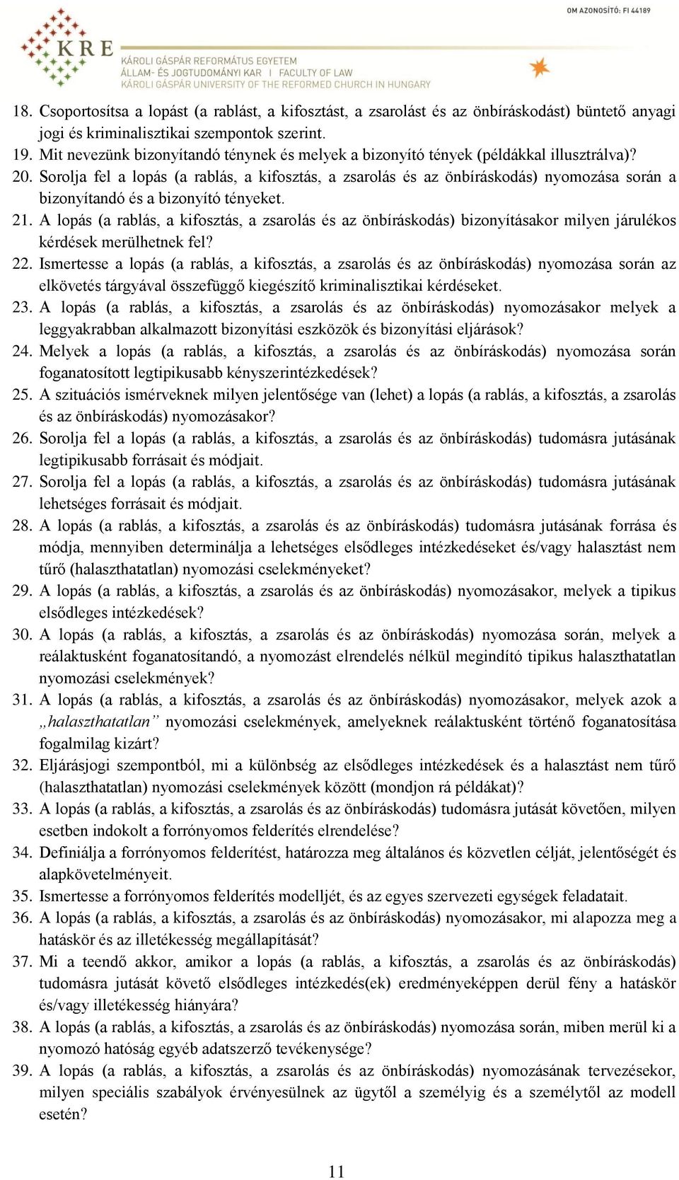 Sorolja fel a lopás (a rablás, a kifosztás, a zsarolás és az önbíráskodás) nyomozása során a bizonyítandó és a bizonyító tényeket. 21.