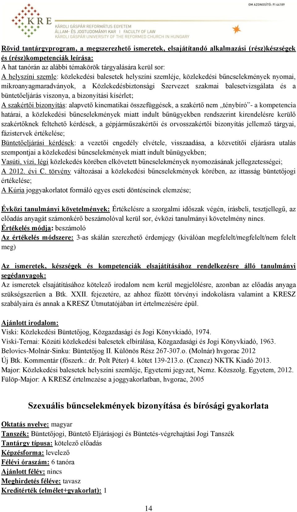 bizonyítási kísérlet; A szakértői bizonyítás: alapvető kinematikai összefüggések, a szakértő nem ténybíró - a kompetencia határai, a közlekedési bűncselekmények miatt indult bűnügyekben rendszerint