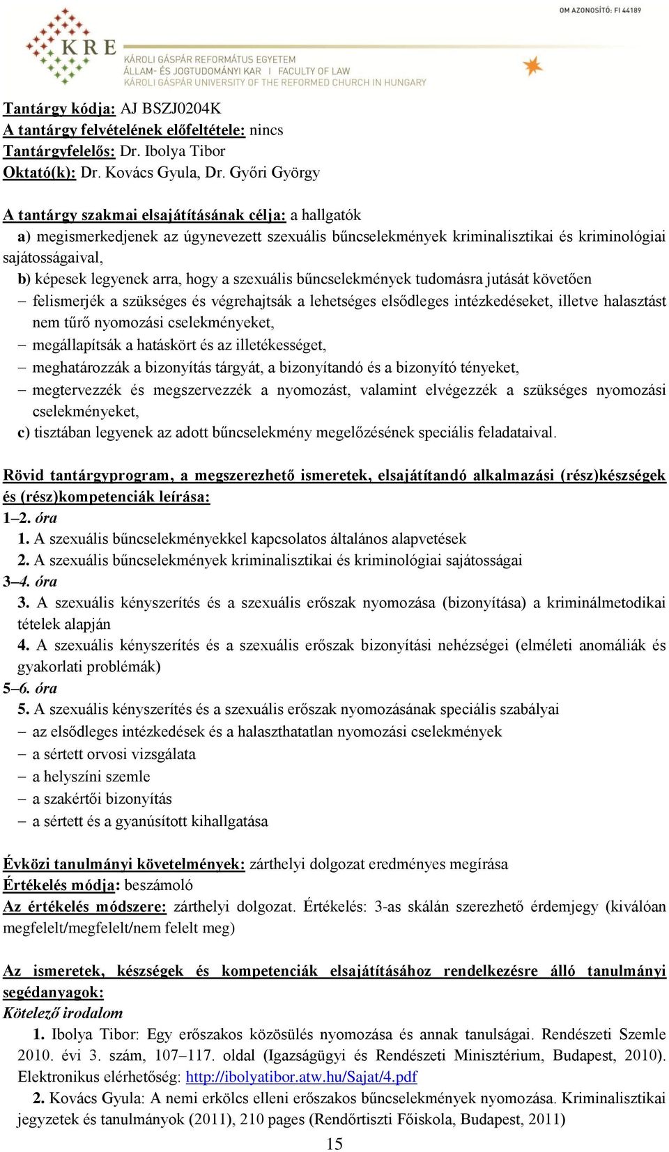 arra, hogy a szexuális bűncselekmények tudomásra jutását követően felismerjék a szükséges és végrehajtsák a lehetséges elsődleges intézkedéseket, illetve halasztást nem tűrő nyomozási cselekményeket,