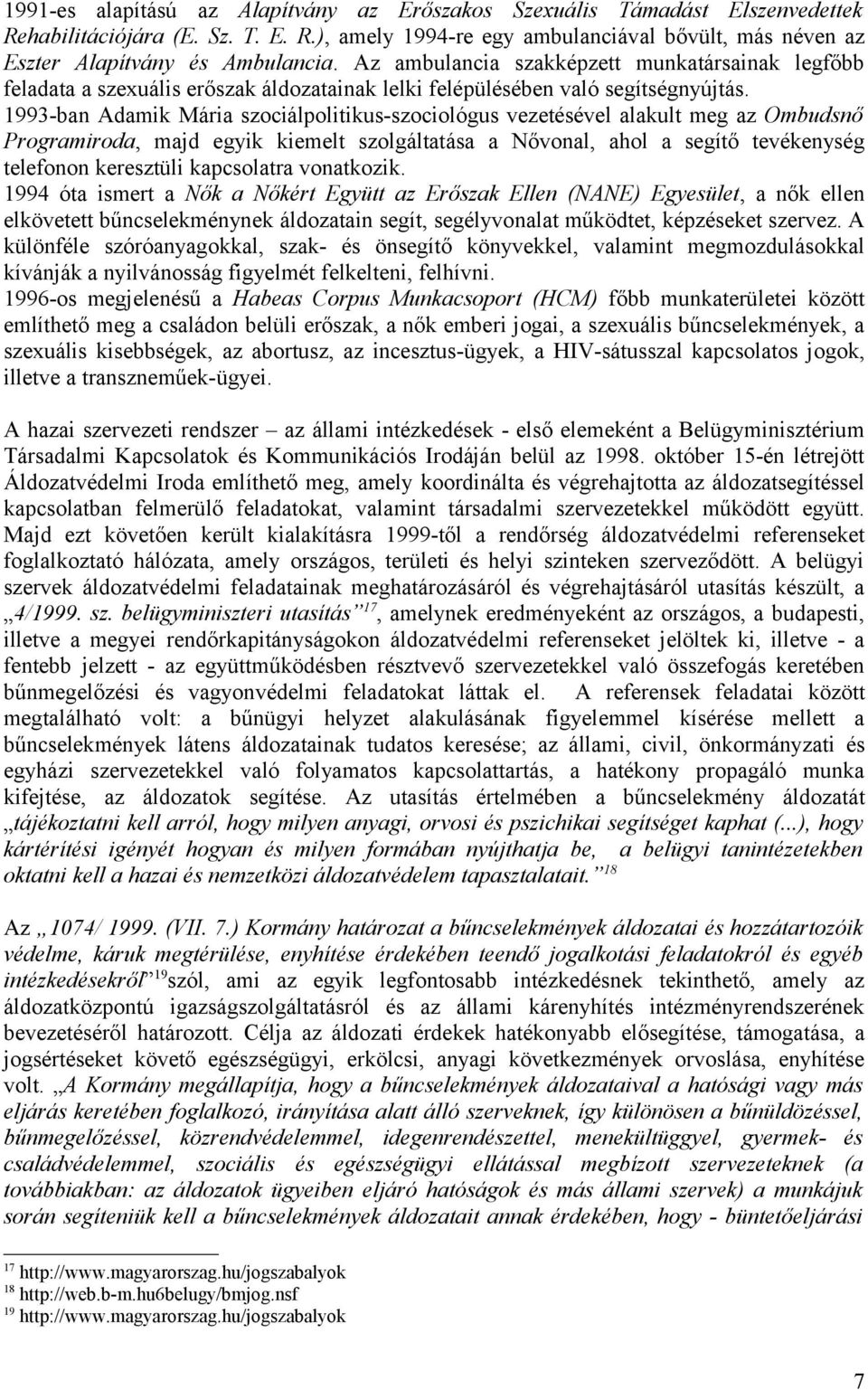 1993-ban Adamik Mária szociálpolitikus-szociológus vezetésével alakult meg az Ombudsnő Programiroda, majd egyik kiemelt szolgáltatása a Nővonal, ahol a segítő tevékenység telefonon keresztüli