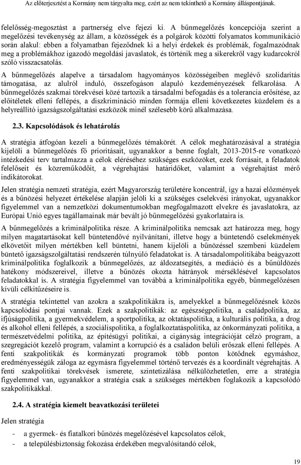 problémák, fogalmazódnak meg a problémákhoz igazodó megoldási javaslatok, és történik meg a sikerekről vagy kudarcokról szóló visszacsatolás.