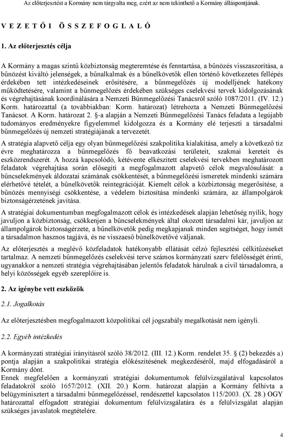 következetes fellépés érdekében tett intézkedéseinek erősítésére, a bűnmegelőzés új modelljének hatékony működtetésére, valamint a bűnmegelőzés érdekében szükséges cselekvési tervek kidolgozásának és