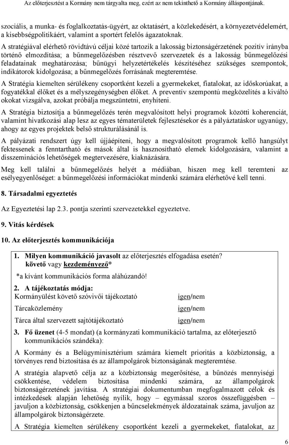 feladatainak meghatározása; bűnügyi helyzetértékelés készítéséhez szükséges szempontok, indikátorok kidolgozása; a bűnmegelőzés forrásának megteremtése.