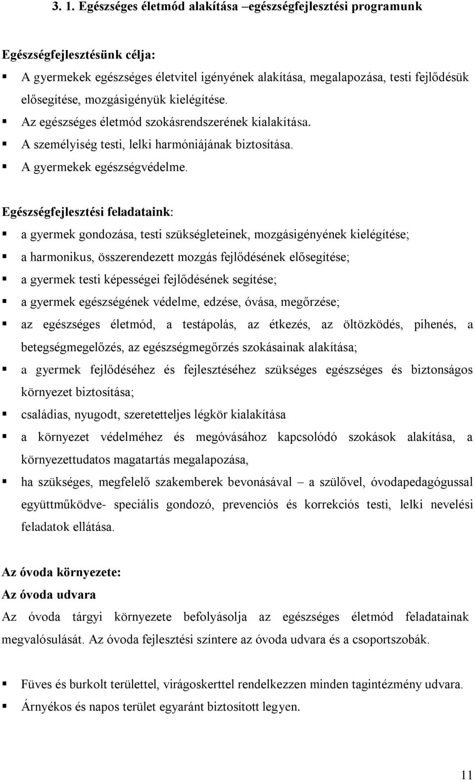 Egészségfejlesztési feladataink: a gyermek gondozása, testi szükségleteinek, mozgásigényének kielégítése; a harmonikus, összerendezett mozgás fejlődésének elősegítése; a gyermek testi képességei