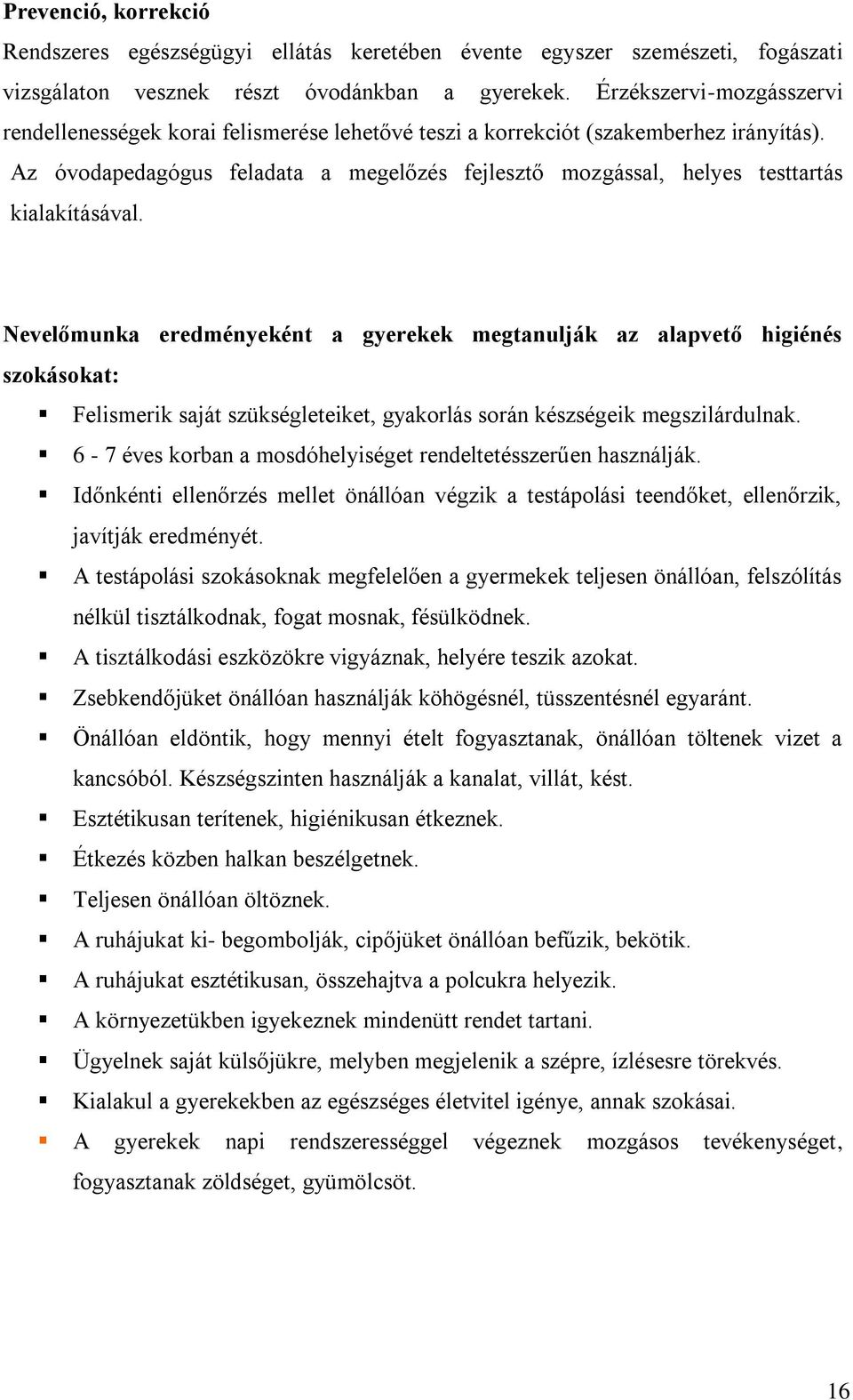 Az óvodapedagógus feladata a megelőzés fejlesztő mozgással, helyes testtartás kialakításával.