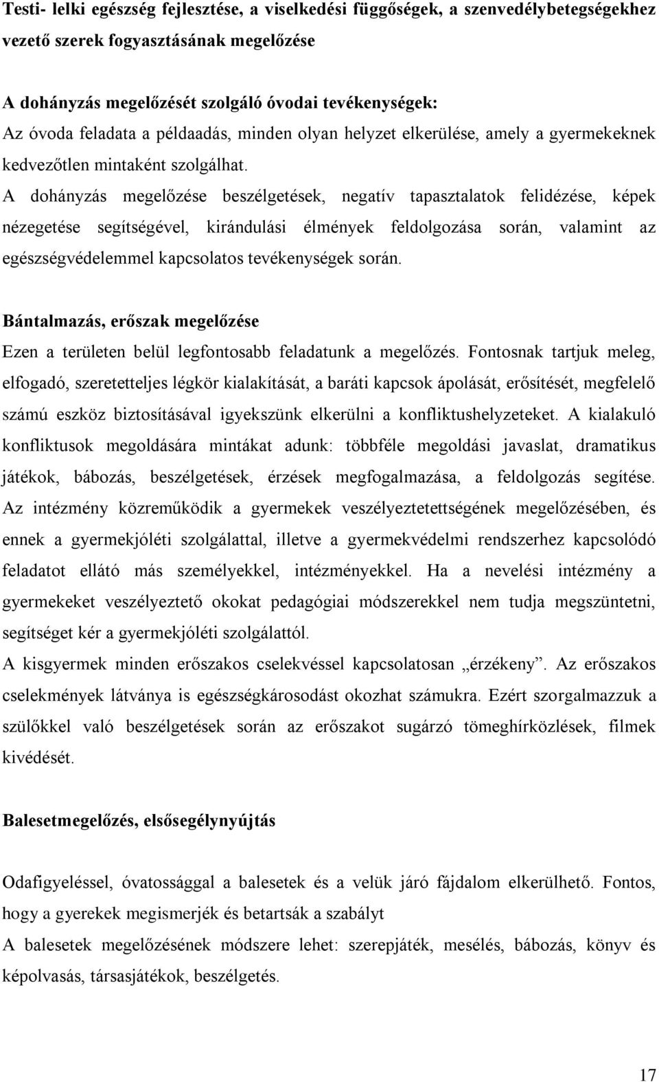 A dohányzás megelőzése beszélgetések, negatív tapasztalatok felidézése, képek nézegetése segítségével, kirándulási élmények feldolgozása során, valamint az egészségvédelemmel kapcsolatos