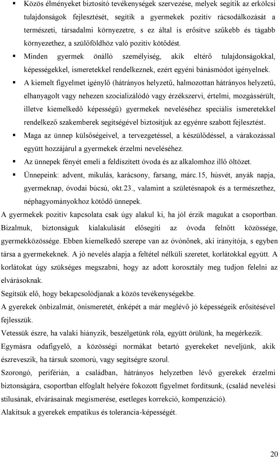 Minden gyermek önálló személyiség, akik eltérő tulajdonságokkal, képességekkel, ismeretekkel rendelkeznek, ezért egyéni bánásmódot igényelnek.