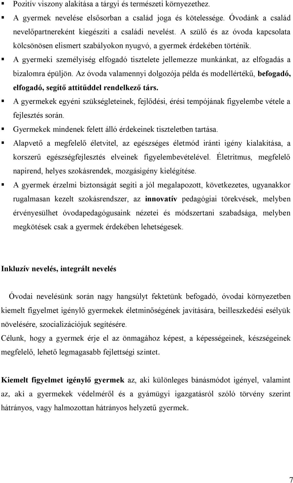 Az óvoda valamennyi dolgozója példa és modellértékű, befogadó, elfogadó, segítő attitűddel rendelkező társ.