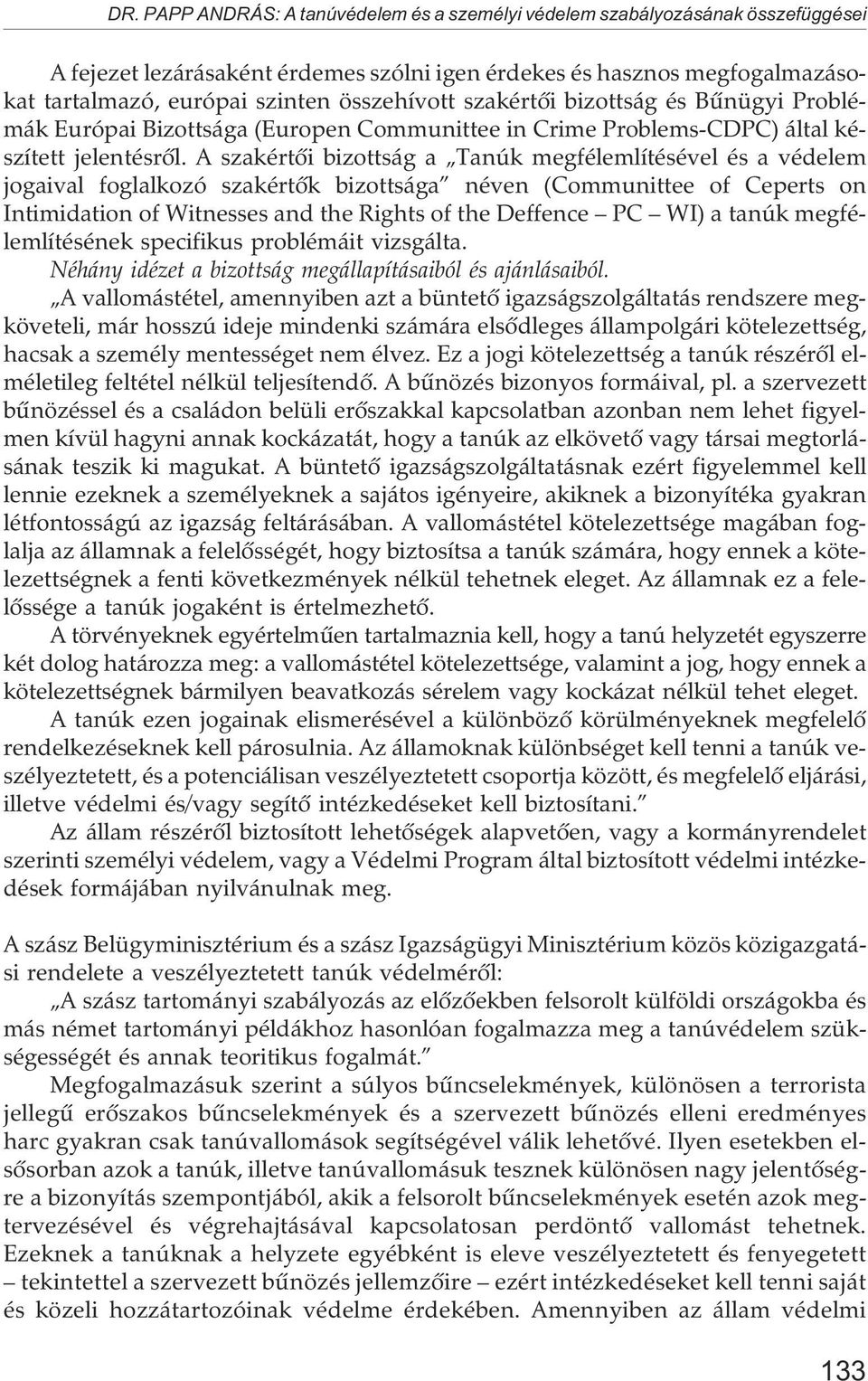 A szakértõi bizottság a Tanúk megfélemlítésével és a védelem jogaival foglalkozó szakértõk bizottsága néven (Communittee of Ceperts on Intimidation of Witnesses and the Rights of the Deffence PC WI)