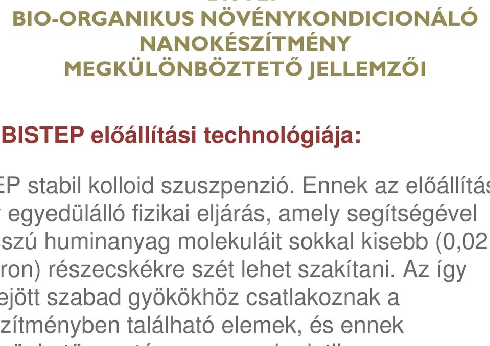 Ennek az előállítás egyedülálló fizikai eljárás, amely segítségével szú huminanyag molekuláit