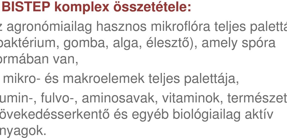 mikro- és makroelemek teljes palettája, min-, fulvo-, aminosavak,