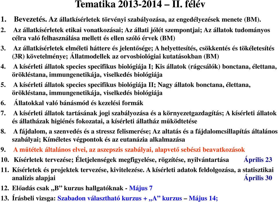 A kísérleti állatok species specifikus biológiája I; Kis állatok (rágcsálók) bonctana, élettana, örökléstana, immungenetikája, viselkedés biológiája 5.