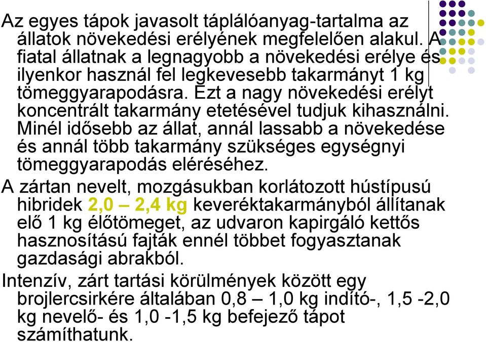 Ezt a nagy növekedési erélyt koncentrált takarmány etetésével tudjuk kihasználni.