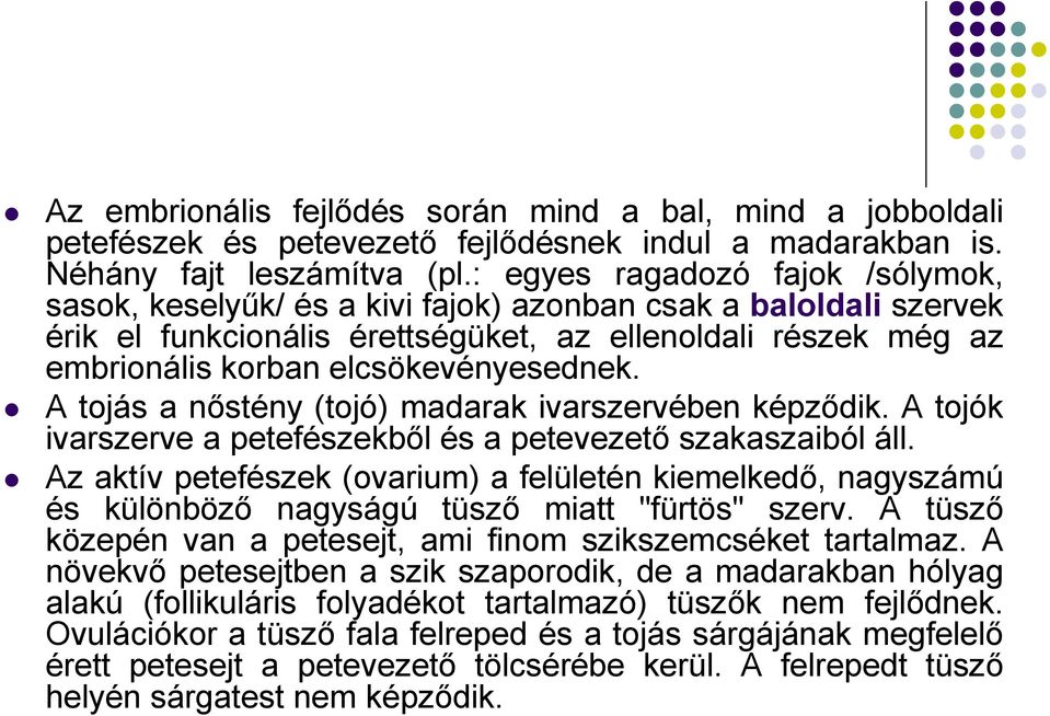 elcsökevényesednek. A tojás a nőstény (tojó) madarak ivarszervében képződik. A tojók ivarszerve a petefészekből és a petevezető szakaszaiból áll.