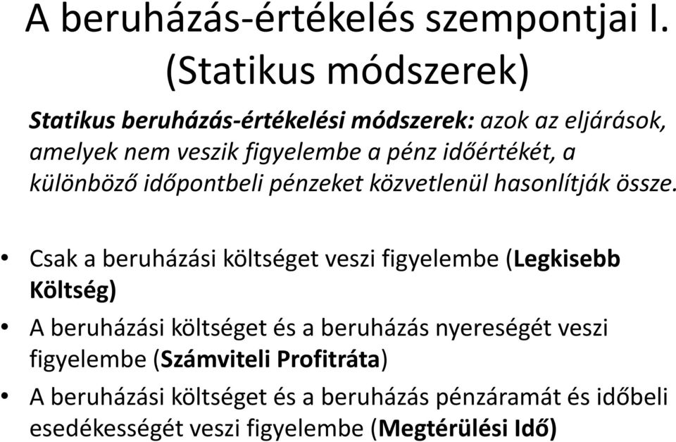 időértékét, a különböző időpontbeli pénzeket közvetlenül hasonlítják össze.