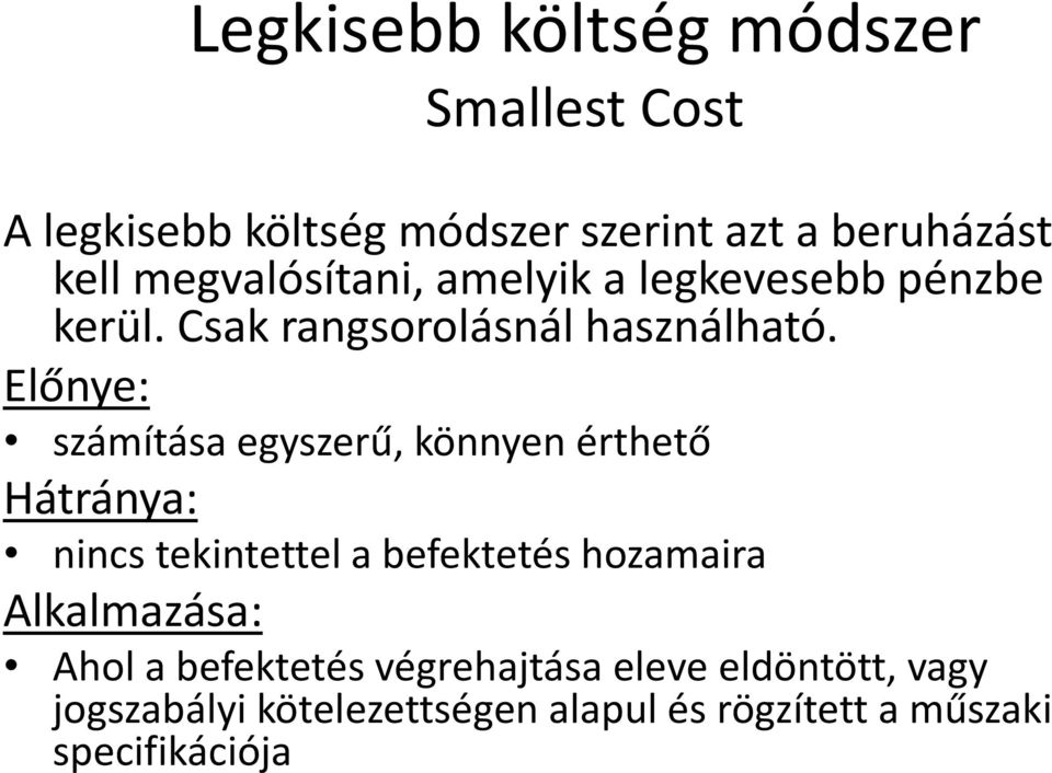 Előnye: számítása egyszerű, könnyen érthető Hátránya: nincs tekintettel a befektetés hozamaira