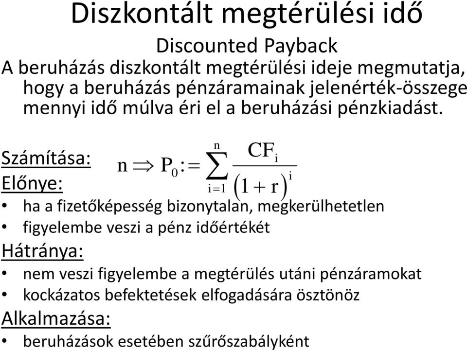 Számítása: Előnye: n P 0 : n CF i 1 1 r ha a fizetőképesség bizonytalan, megkerülhetetlen figyelembe veszi a pénz