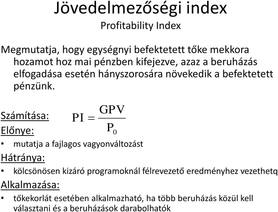 GPV Számítása: PI Előnye: P0 mutatja a fajlagos vagyonváltozást Hátránya: kölcsönösen kizáró programoknál