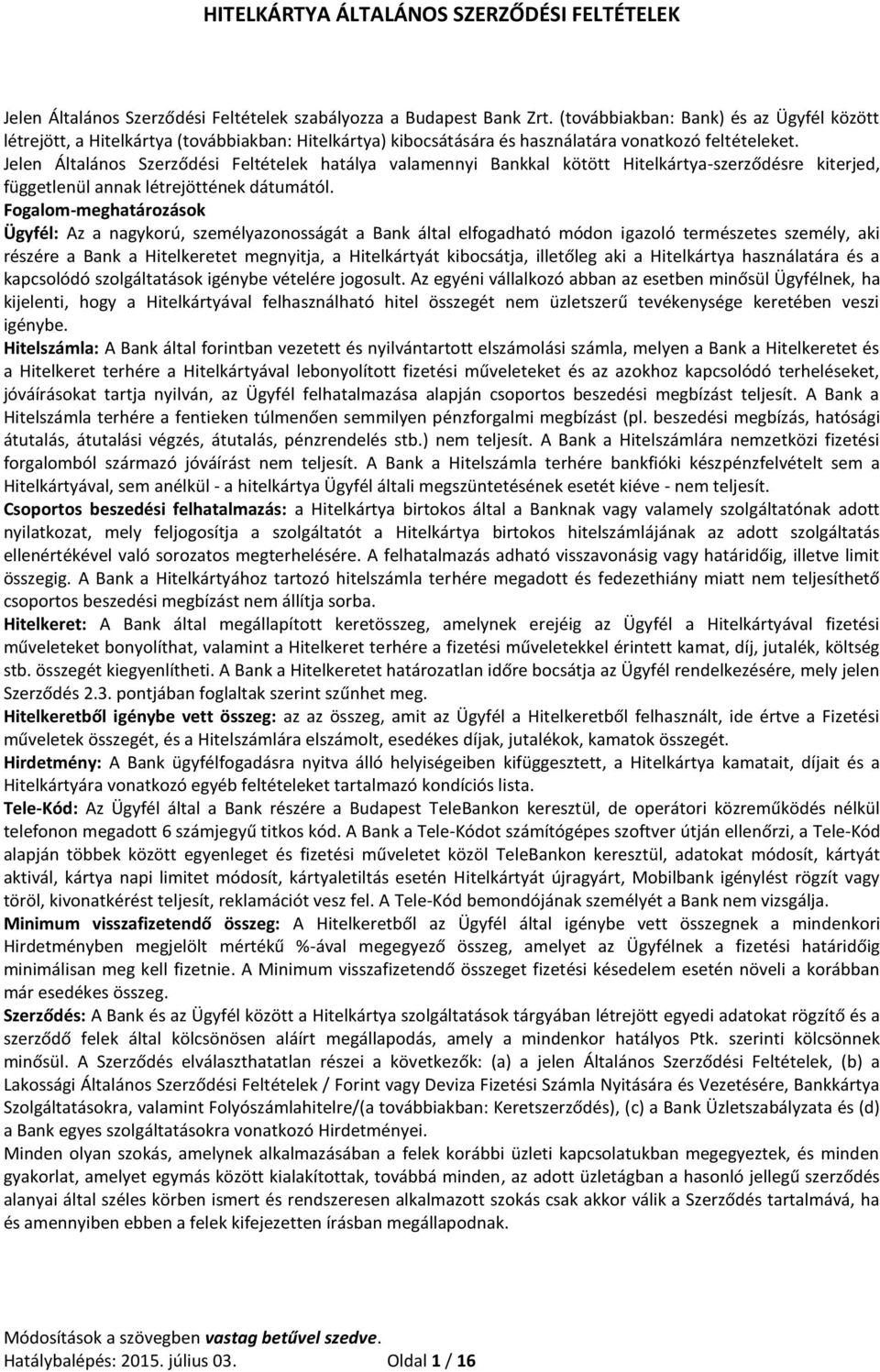 Jelen Általános Szerződési Feltételek hatálya valamennyi Bankkal kötött Hitelkártya-szerződésre kiterjed, függetlenül annak létrejöttének dátumától.