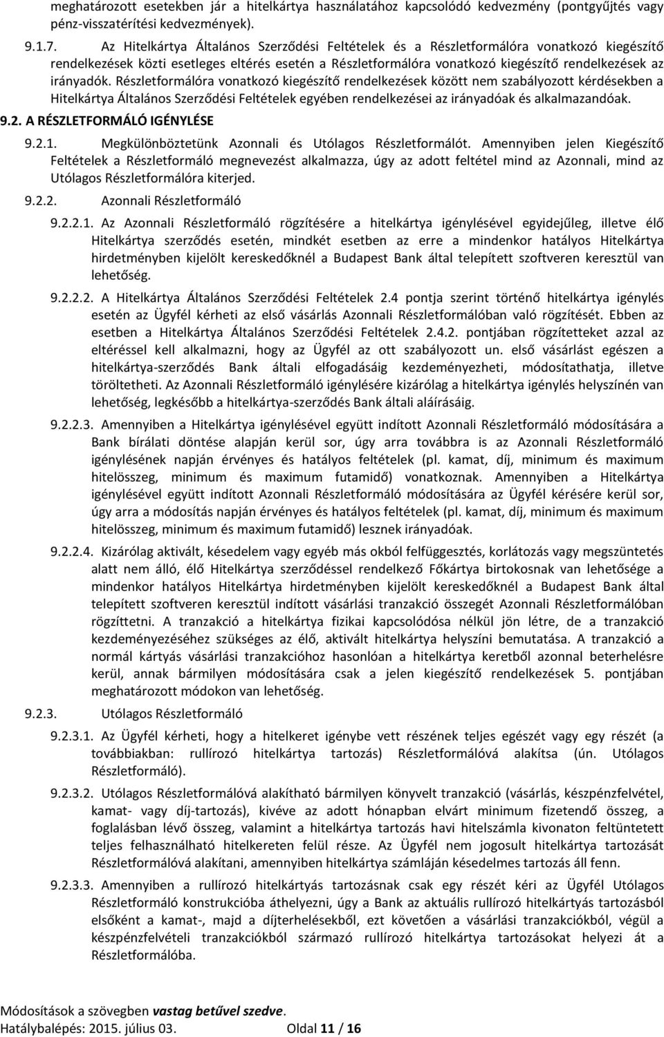 irányadók. Részletformálóra vonatkozó kiegészítő rendelkezések között nem szabályozott kérdésekben a Hitelkártya Általános Szerződési Feltételek egyében rendelkezései az irányadóak és alkalmazandóak.