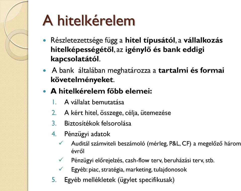 A kért hitel, összege, célja, ütemezése 3. Biztosítékok felsorolása 4.