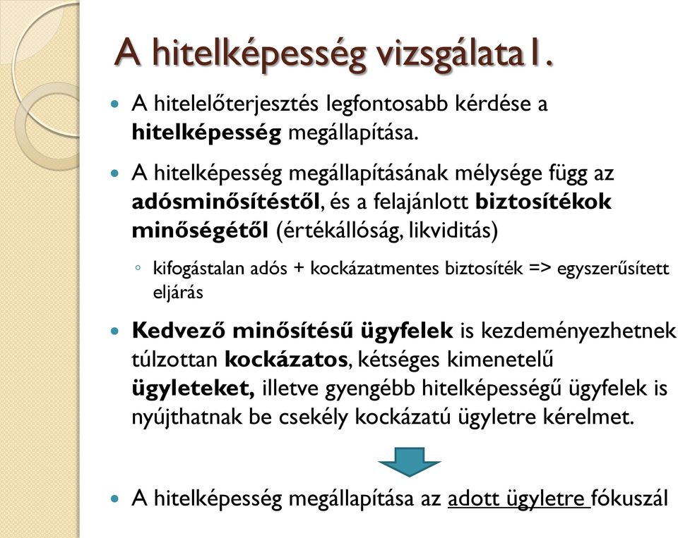 kifogástalan adós + kockázatmentes biztosíték => egyszerűsített eljárás Kedvező minősítésű ügyfelek is kezdeményezhetnek túlzottan