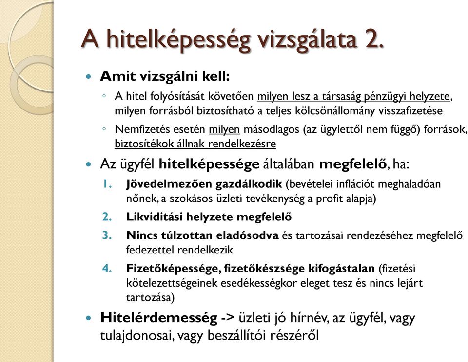 (az ügylettől nem függő) források, biztosítékok állnak rendelkezésre Az ügyfél hitelképessége általában megfelelő, ha: 1.