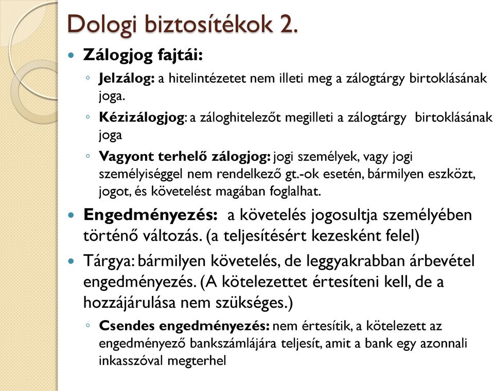 -ok esetén, bármilyen eszközt, jogot, és követelést magában foglalhat. Engedményezés: a követelés jogosultja személyében történő változás.