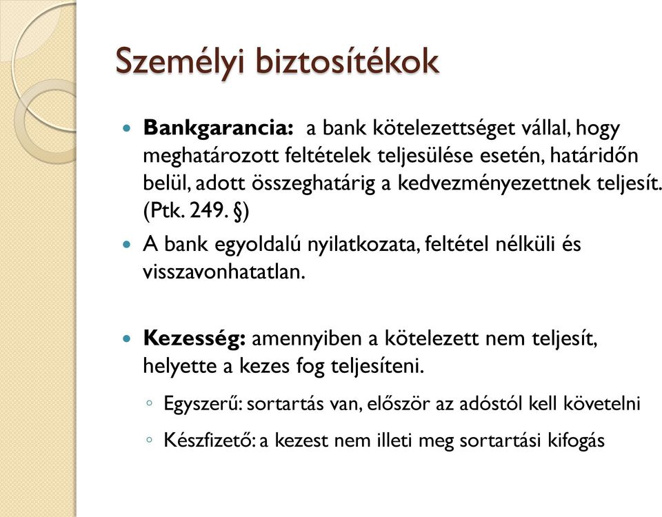 ) A bank egyoldalú nyilatkozata, feltétel nélküli és visszavonhatatlan.