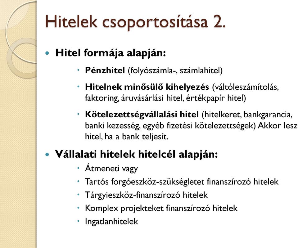 áruvásárlási hitel, értékpapír hitel) Kötelezettségvállalási hitel (hitelkeret, bankgarancia, banki kezesség, egyéb fizetési